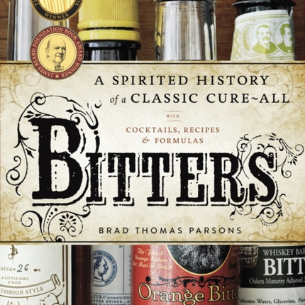 Bitters: A Spirited History of a Classic Cure-All, with Cocktails, Recipes, and Formulas