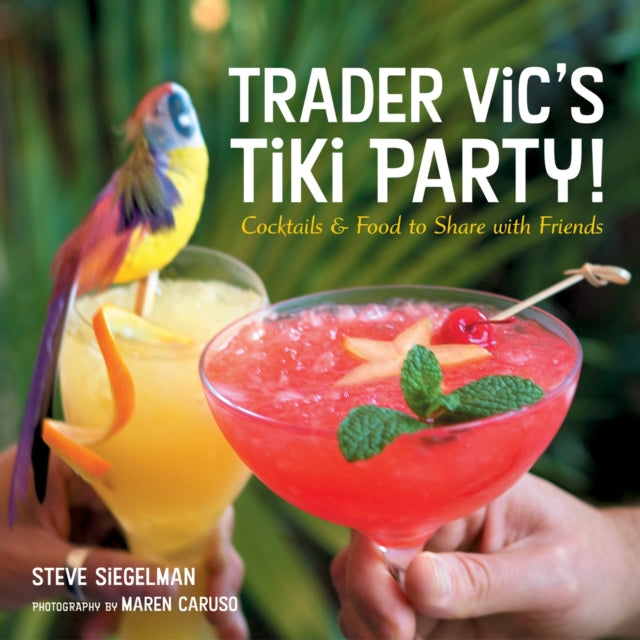 Trader Vic's Tiki Party!: Cocktails and Food to Share with Friends [A Cookbook]