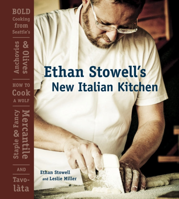 Ethan Stowell's New Italian Kitchen: Bold Cooking from Seattle's Anchovies & Olives, How to Cook a Wolf, Staple & Fancy Mercantile, and Tavolata [A Cookbook]