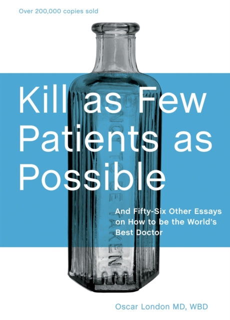 Kill as Few Patients as Possible: And Fifty-Six Other Essays on How to Be the World's Best Doctor