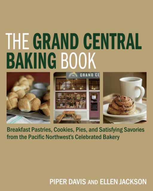 The Grand Central Baking Book: Breakfast Pastries, Cookies, Pies, and Satisfying Savories from the Pacific Northwest's Celebrated Bakery