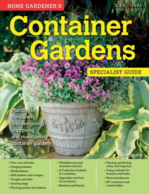 Home Gardener's Container Gardens: Planting in containers and designing, improving and maintaining container gardens