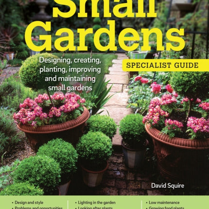 Home Gardener's Small Gardens: Designing, creating, planting, improving and maintaining small gardens