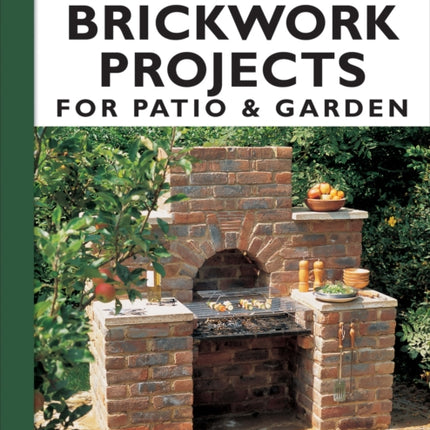 Brickwork Projects for Patio & Garden: Designs, Instructions and 16 Easy-to-Build Projects