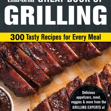 Char-Broil Big Book of Grilling: 200 Tasty Recipes for Every Meal