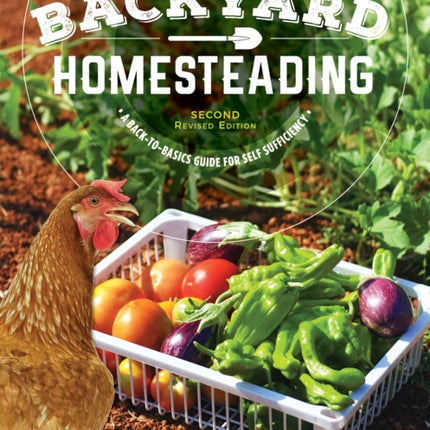 Backyard Homesteading, 2nd Revised Edition: A Back-To-Basics Guide for Self Sufficiency