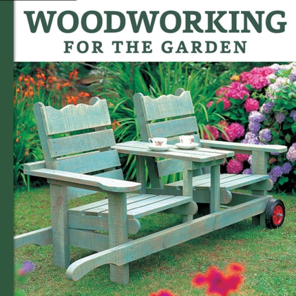 Woodworking for the Garden: 16 Easy-to-Build Step-by-Step Projects