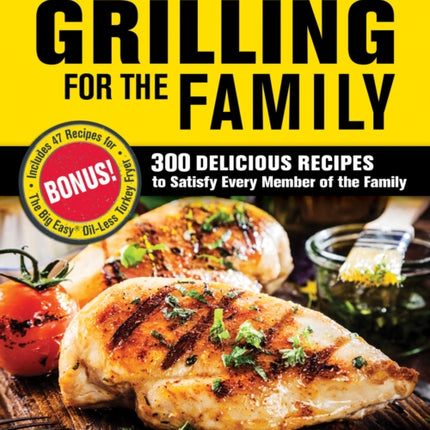 Char-Broil Grilling for the Family: 300 Delicious Recipes to Satisfy Every Member of the Family