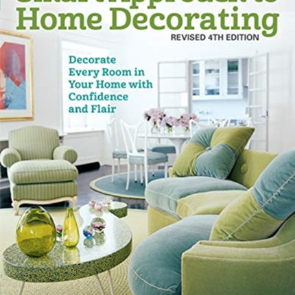 Smart Approach to Home Decorating, Revised 4th Edition: Decorate Every Room in Your Home with Confidence and Flair