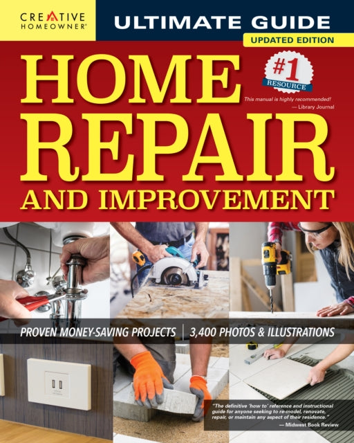 Ultimate Guide to Home Repair and Improvement, 3rd Updated Edition: Proven Money-Saving Projects; 3,400 Photos & Illustrations