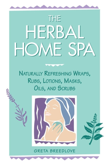 The Herbal Home Spa: Naturally Refreshing Wraps,