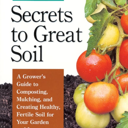 Secrets to Great Soil: A Grower's Guide to