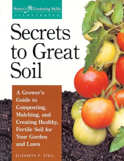 Secrets to Great Soil: A Grower's Guide to