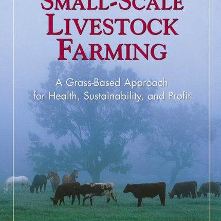 Small-Scale Livestock Farming: A Grass-Based Approach for Health, Sustainability, and Profit