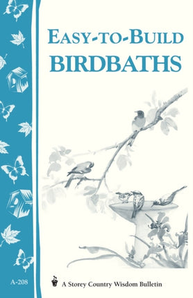 Easy-to-Build Birdbaths: Storey's Country Wisdom Bulletin A-208