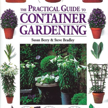 The Practical Guide to Container Gardening