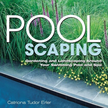 Poolscaping: Gardening and Landscaping Around Your Swimming Pool and Spa