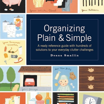 Organizing Plain & Simple: A Ready Reference Guide with Hundreds of Solutions to Your Everyday Clutter Challenges