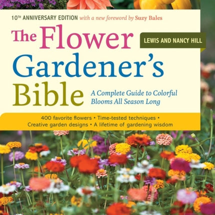 The Flower Gardener's Bible: A Complete Guide to Colorful Blooms All Season Long: 400 Favorite Flowers, Time-Tested Techniques, Creative Garden Designs, and a Lifetime of Gardening Wisdom