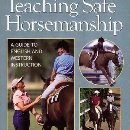 Teaching Safe Horsemanship: A Guide to English and Western Instruction