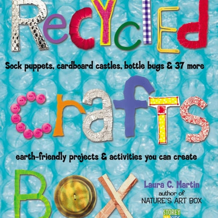 Recycled Crafts Box: Sock Puppets, Cardboard Castles, Bottle Bugs & 37 More Earth-Friendly Projects & Activities You Can Create