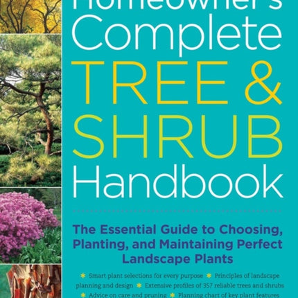 The Homeowner's Complete Tree & Shrub Handbook: The Essential Guide to Choosing, Planting, and Maintaining Perfect Landscape Plants