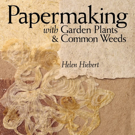 Papermaking with Garden Plants & Common Weeds