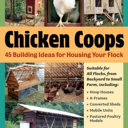 Chicken Coops: 45 Building Ideas for Housing Your Flock