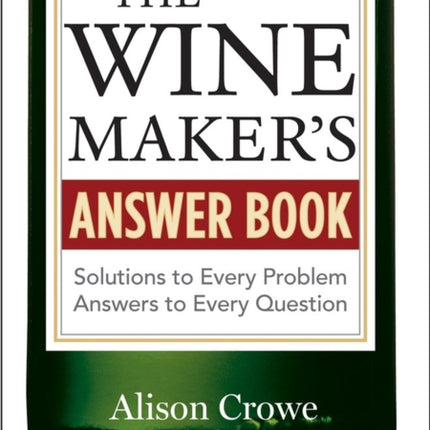 The Winemaker's Answer Book: Solutions to Every Problem; Answers to Every Question