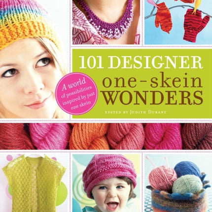 101 Designer One-Skein Wonders®: A World of Possibilities Inspired by Just One Skein