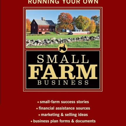 Starting & Running Your Own Small Farm Business: Small-Farm Success Stories * Financial Assistance Sources * Marketing & Selling Ideas * Business Plan Forms & Documents