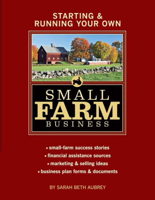 Starting & Running Your Own Small Farm Business: Small-Farm Success Stories * Financial Assistance Sources * Marketing & Selling Ideas * Business Plan Forms & Documents