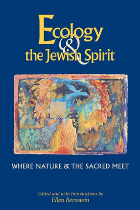 Ecology & the Jewish Spirit: Where Nature & the