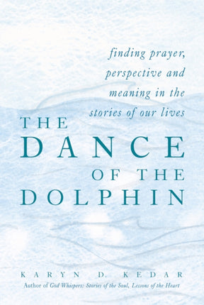 The Dance of the Dolphin: Finding Prayer Perspective and Meaning in the Stories of Our Lives