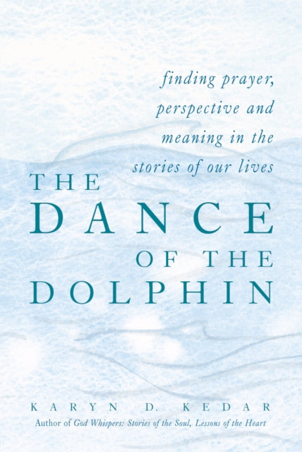 The Dance of the Dolphin: Finding Prayer Perspective and Meaning in the Stories of Our Lives