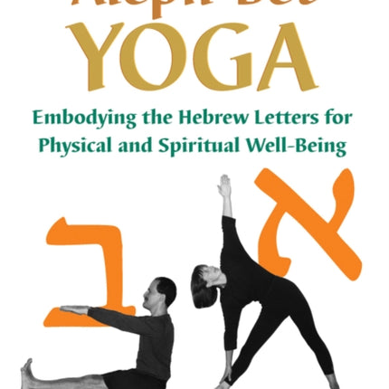 Aleph Bet-Yoga: Embodying the Hebrew Letters for