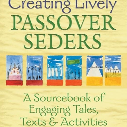 Creating Lively Passover Seders: A Sourcebook of Engaging Tales, Texts & Activities