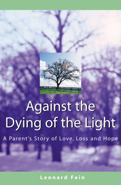 Against the Dying of the Light: A Parents Story of Love Loss and Hope