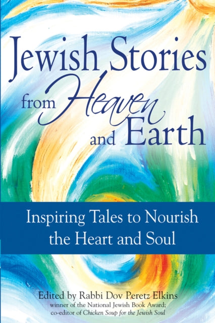 Jewish Tales from Heaven and Earth: Inspiring Tales to Nourish the Heart and Soul