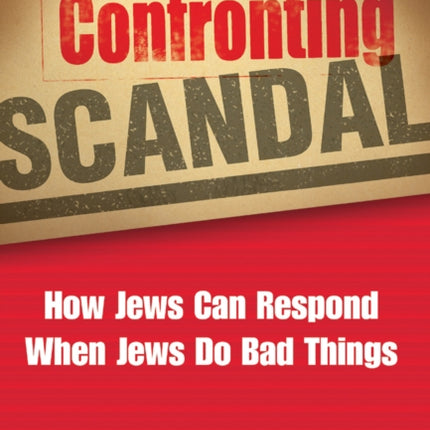 Confronting Scandal: How Jews Can Respond When
