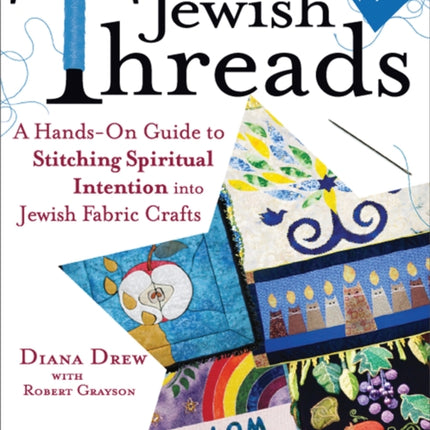 Jewish Threads: A Hands-on Guide to Stitching Spiritual Intention into Jewish Fabric Crafts