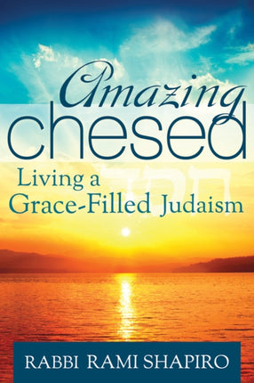 Amazing Chesed: Living a Grace-Filled Judaism
