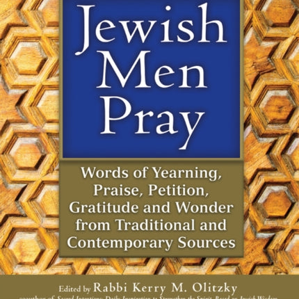 Jewish Men Pray: Words of Yearning, Praise, Petition, Gratitude and Wonder from Traditional and Contemporary Sources