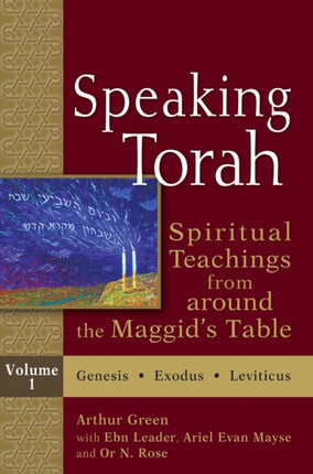 Speaking Torah, Volume 1: Spiritual Teachings from Around the Maggid's Table