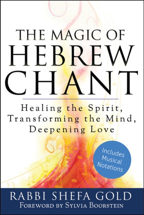 Mgic of Hevrew Chnats: Healing the Spirit, Transforming the Mind, Deepening Love