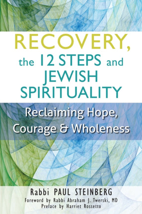 Recovery, the 12 Steps and Jewish Spirituality: