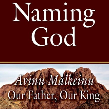 Naming God: Avinu Malkeinu - Our Father, Our King