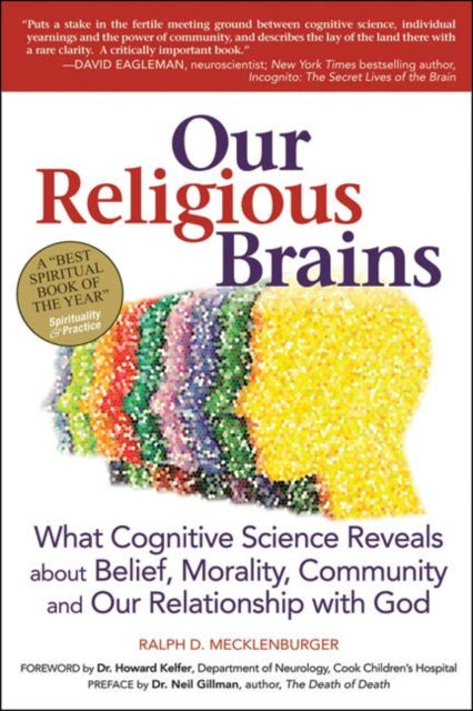 Our Religious Brains: What Cognitive Science Reveals About Belief, Morality, Community and Our Relationship with God