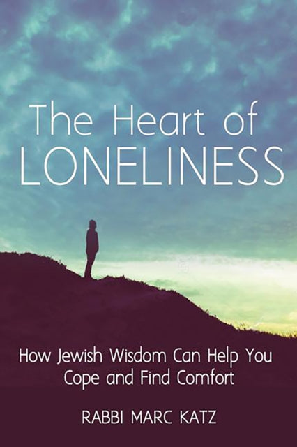 The Heart of Loneliness: How Jewish Wisdom Can