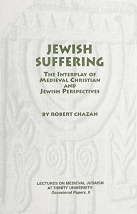 Jewish Suffering: The Interplay of Medieval Christian and Jewish Perspectives